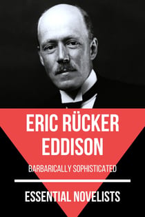 Essential Novelists - Eric Rücker Eddison - barbarically sophisticated
