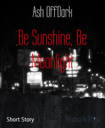 Be Sunshine, Be Moonlight