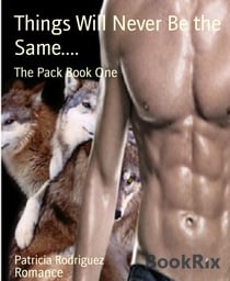 Things Will Never Be the Same.... - The Pack Book One