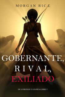 Gobernante, Rival, Exiliado (De Coronas y Gloria – Libro 7)