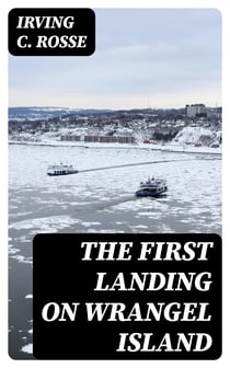 The First Landing on Wrangel Island - With Some Remarks on the Northern Inhabitants
