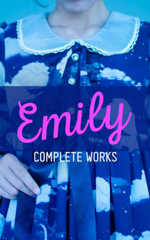 EMILY - Complete Works - Including "The Life of Emily Brontë"