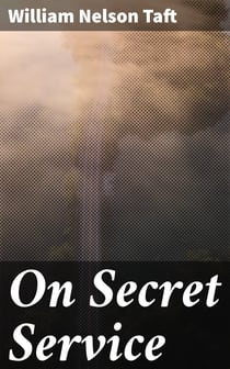 On Secret Service - Detective-Mystery Stories Based on Real Cases Solved by Government Agents