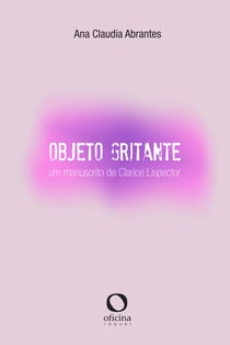 Objeto Gritante - Um manuscrito de Clarice Lispector