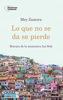 Lo que no se da se pierde - Retrato de la misionera Isa Solá