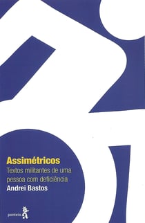 Assimétricos - Textos militantes de uma pessoa com deficiência