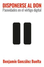 DISPONERSE AL DON - Pasividades en el vértigo digital