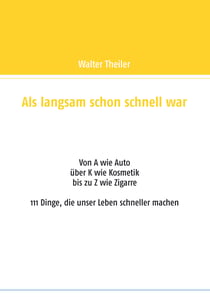 Als langsam schon schnell war - 111 Dinge, die unser Leben schneller machen