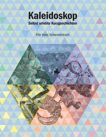 Kaleidoskop - Selbst erlebte Kurzgeschichten