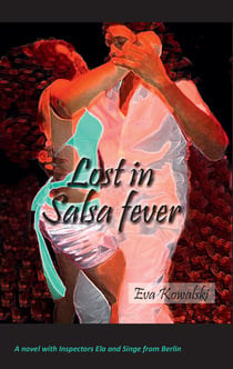 Lost in Salsa fever - A novel with Inspectors Ela and Singe from Berlin