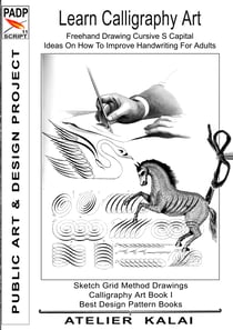 PADP Script 11: Learn Calligraphy Art - Freehand Drawing Cursive S Capital - Ideas On How To Improve Handwriting For Adults - Sketch Grid Method Drawings - Calligraphy Art Book I ( PADP Best Design Pattern Books)