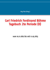 Carl Friedrich Ferdinand Böhme Tagebuch 2te Periode (II) - vom 10.11.1812 bis mit 11.05.1813