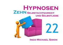Zehn Hypnosen. Band 22 - Selbstachtsamkeit und Selbstliebe