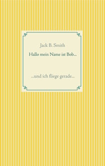Hallo mein Name ist Bob ... - ... und ich fliege gerade ...