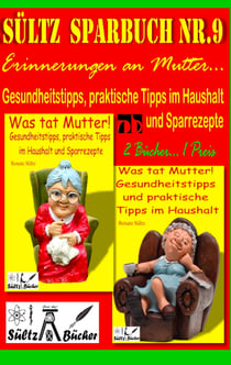 Sültz' Sparbuch Nr.9 - Erinnerungen an Mutter... Gesundheitstipps und praktische Tipps im Haushalt