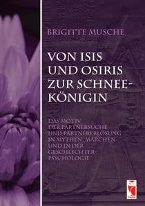 Von Isis und Osiris zur Schneekönigin - Das Motiv der Partnersuche und Partnererlösung in Mythen, Märchen und in der Geschlechterpsychologie