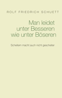 Man leidet unter Besseren wie unter Böseren - Scheitern macht auch nicht gescheiter