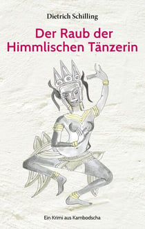 Der Raub der Himmlischen Tänzerin - Ein Krimi aus Kambodscha