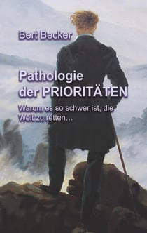 Pathologie der Prioritäten - Warum es so schwer ist, die Welt zu retten...