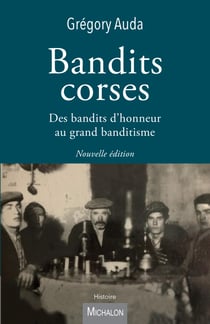 Bandits corses - Des bandits d'honneur au grand banditisme