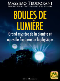 Boules de lumière - Grand mystère de la planète et nouvelle frontière de la physique
