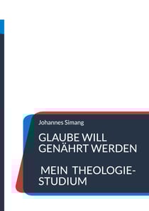 Glaube will genährt werden - Reifeprozess I: Mein Theologiestudium