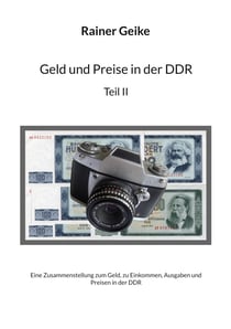 Geld und Preise in der DDR, Teil II - Eine Zusammenstellung zum Geld, zu Einkommen, Ausgaben und Preisen in der DDR
