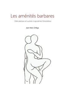 Les aménités barbares - Délicatesses et autres crapuleries forestières
