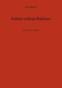 Kaiken voittaa Rakkaus - Runoja ja kertomuksia