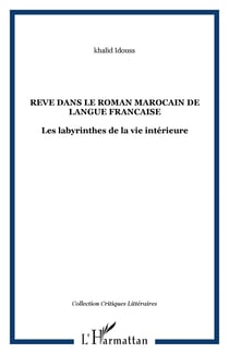 REVE DANS LE ROMAN MAROCAIN DE LANGUE FRANCAISE - Les labyrinthes de la vie intérieure