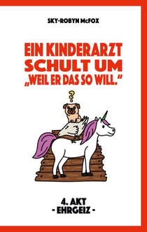 Ein Kinderarzt schult um - "Weil er das so will." - 4. Akt -Ehrgeiz-