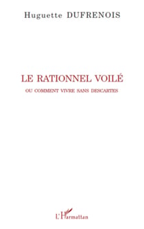 Le rationnel voilé - Ou comment vivre sans Descartes