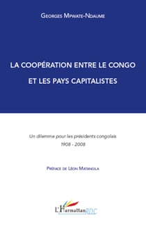 La coopération entre le Congo et les pays capitalistes - Un dilemme pour les présidents congolais - 1908-2008