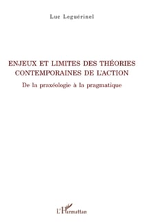 Enjeux et limites des théories contemporaines de l'action - De la praxéologie à la pragmatique