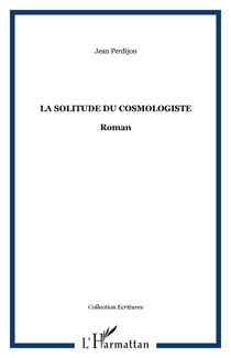 La Solitude du cosmologiste - Roman