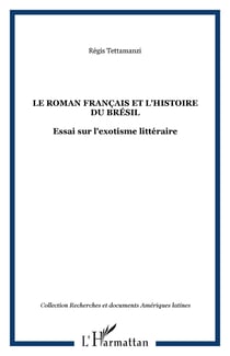 Le roman français et l'histoire du Brésil - Essai sur l'exotisme littéraire