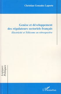 Genèse et développement des régulateurs sectoriels français - Electricité et Télécoms en rétrospective
