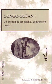 Conco Océan - Un chemin de fer colonial controversé - Tome 2