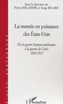La montée en puissance des Etats-Unis - De la guerre hispano-américaine à la guerre de Corée 1898-1953