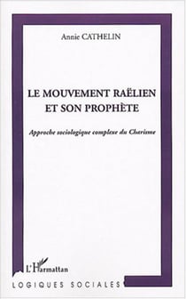 Le mouvement raëlien et son prophète - Approche sociologique complexe du Charisme