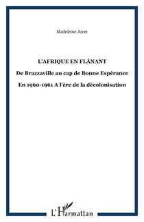 L'Afrique en flânant - De Brazzaville au cap de Bonne Espérance - En 1960-1961 A l'ère de la décolonisation