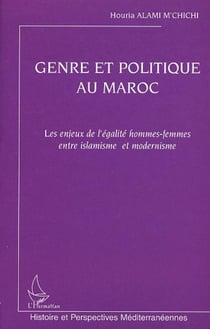 GENRE ET POLITIQUE AU MAROC - Les enjeux de l'égalité hommes-femmes entre islamisme et modernisme