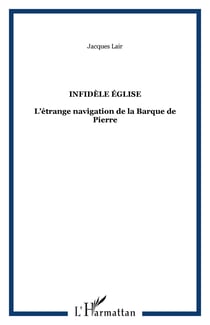 INFIDÈLE ÉGLISE - L’étrange navigation de la Barque de Pierre
