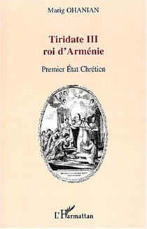 TIRIDATE III ROI D'ARMENIE - Premier Etat chrétien
