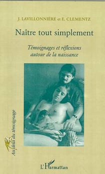 NAÎTRE TOUT SIMPLEMENT - Témoignages et réflexions autour de la naissance