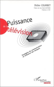 PUISSANCE DE LA TELEVISION - Stratégies de communication et influence des marques