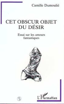 Cet obscur objet du désir - Essai sur les amours fantastiques