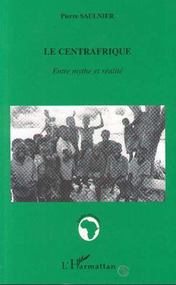 Le Centrafrique - Entre mythe et réalité