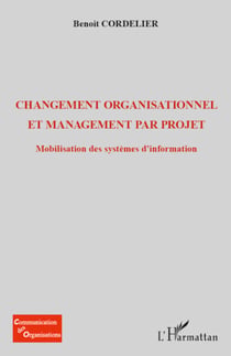 Changement organisationnel et management par projet - Mobilisation des systèmes d'information