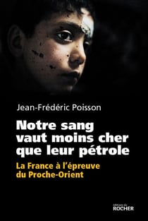 Notre sang vaut moins cher que leur pétrole - La France à l'épreuve du Proche-Orient.